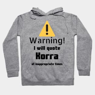 Warning I Will Quote Korra Hoodie